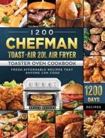1200 Chefman Toast-Air 20L Air Fryer Toaster Oven Cookbook