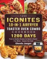 1200 Iconites 10-in-1 Airfryer Toaster Oven Combo Cookbook: 1200 Days Fresh &amp; Healthy Recipes for Quick &amp; Hassle-Free Meals - Anyone Can Cook