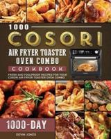 1000 COSORI Air Fryer Toaster Oven Combo Cookbook: 1000 Days Fresh and Foolproof Recipes for Your COSORI Air Fryer Toaster Oven Combo