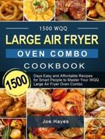 1500 WQQ Large Air Fryer Oven Combo Cookbook: 1500 Days Easy and Affordable Recipes for Smart People to Master Your WQQ Large Air Fryer Oven Combo