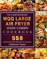 The Comprehensive WQQ Large Air Fryer Oven Combo Cookbbok: 550 Quick and Easy Recipes on A Budget