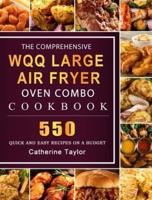 The Comprehensive WQQ Large Air Fryer Oven Combo Cookbbok: 550 Quick and Easy Recipes on A Budget