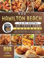 999 Hamilton Beach 11.6 QT Digital Air Fryer Oven Cookbook: The Comprehensive Guide to 999 Days Yummy,Fresh Recipes that Anyone Can Cook