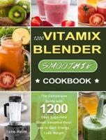 1200 Vitamix Blender Smoothie Cookbook: The Compersive Guide with 1200 Days Superfood Green Smoothie Recipes to Gain Energy, Lose Weight