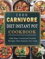 1000 Carnivore Diet Instant Pot Cookbook: 1000 Days Foolproof,Yummy Recipes that Anyone Can Cook