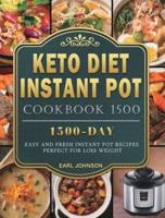 Keto Diet Instant Pot Cookbook 1500: 1500 Days Easy and Fresh Instant Pot Recipes Perfect for Loss Weight