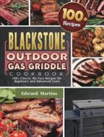 Blackstone Outdoor Gas Griddle Cookbook: 100+ Classic, No-Fuss Recipes for Beginners and Advanced Users