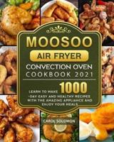 MOOSOO Air Fryer Convection Oven Cookbook 2021