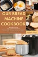 Our Bread Machine Cookbook