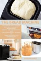 THE BREAD MACHINE: The Complete Simple Guide for Beginners for Boosting Metabolism to Burn Fat and Lose Weight Fast with Lean &amp; Green, Mouth-Watering, and yummy recipes for both beginners and advance