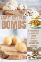 SMART KETO FATS BOMBS: A Year Of Sweet &amp; Savory Fat Bombs Recipes: Ketogenic Cookbook For Beginners