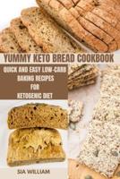 YUMMY KETO BREAD COOKBOOK: Quick and Easy Low-Carb Baking Recipes for Ketogenic Diet
