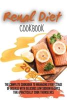 Renal Diet Cookbook 2021: The Complete Cookbook to Managing Every Stage of Disease with Delicious Low Sodium Recipes that Practically Cook Themselves