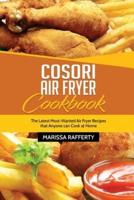 Cosori Air Fryer Cookbook: The Latest Most-Wanted Air Fryer Recipes that Anyone can Cook at Home