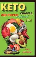 Keto Air Fryer Cookbook 2021 + Keto Chaffle