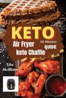 30 Minutes Keto Air Fryer + Keto Chaffle Guide