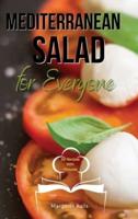 MEDITERRANEAN SALAD FOR EVERYONE: TASTY AND HEALTHY MEDITERRANEAN SALADS TO KEEP YOU AND YOUR FAMILY FIT