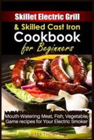Skillet Electric Grill and Skilled Cast Iron Cookbook for Beginners