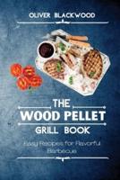 THE WOOD PELLET GRILL BOOK: Easy Recipes for Flavorful Barbecue