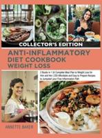 Anti-Inflammatory Diet Cookbook Weight Loss: 2 Books in 1  A Complete Meal Plan to Weight Loss for Him and Her   200 Affordable and Easy to Prepare Recipes to Jumpstart your Free Inflammation Path (Collector's Edition)