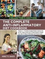 The Complete Anti-Inflammatory Diet Cookbook: 4 Books in 1   The Most Complete Nutrition Guide for Him and Her   Step-by-Step Easy to Prepare Recipes to Weight Loss, Stay Fit, Reduce Inflammation and Prevent Cancer (Collector's Edition)