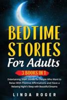 Bedtime Stories for Adults: 3 Books in 1 - Entertaining Short Stories for People Who Want to Relax with Positive Affirmations and have a Relaxing Night's Sleep with Beautiful Dreams
