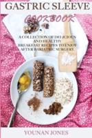Gastric Sleeve Cookbook: A COLLECTION OF DELICIOUS  AND HEALTHY  BREAKFAST RECIPES TO ENJOY  AFTER BARIATRIC SURGERY.