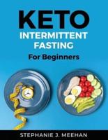 KETO INTERMITTENT FASTING:   For Beginners