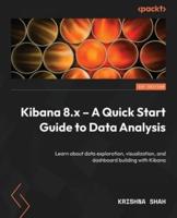 Kibana 8.X - A Quick Start Guide to Data Analysis