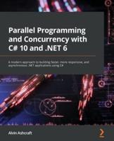 Parallel Programming and Concurrency With C#10 and .NET6
