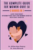The Complete Guide for Keto Diet: 3 Books in one, Love your Body, Intermittent Diet for Women Over 50, Keto Diet Over 50