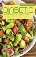 Diabetic Cookbook For Beginners: Top Tips To Finally Manage Diabetes With The Best, Healthiest Diabetic Diet Recipes For The Newly Diagnosed With Type 2 Diabetes And A Meal Plan