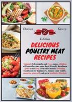 Delicious Poultry Meat Recipes: Natural-fed animals and Free-range chicken will soon become your best friends! Run from grill to stir-fry, with this mouth-watering cookbook for beginners. Amaze your family, surprise yourself and get a healthier lifestyle