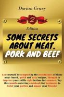 Some Secrets on Meat. Pork and Beef: Let yourself be tempted by the tastefulness of these meat-based, quick and easy recipes, thought to improve your skills right in time for summer. Try this mouth-watering cookbook for beginners to twist your parties and