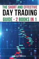 The Short and Effective Day Trading Guide - 2 Books in 1