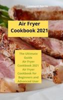 Air Fryer Cookbook 2021: The Ultimate Guide Air Fryer Cookbook 2021,Air Fryer Cookbook for Beginners and Advanced User