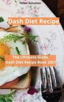 Dash Diet Recipe: The Ultimate Guide  Dash Diet Recipe Book 2021