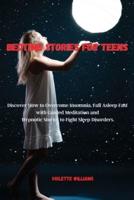 Bedtime Stories for Teens:  Discover How to Overcome Insomnia, Fall Asleep Fast with Guided Meditation and Hypnotic Stories to Fight Sleep Disorders.