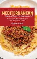 Mediterranean Diet Cookbook for Beginners 2021:  Boost your Health with 50 Recipes Easy and Quick to Prepare