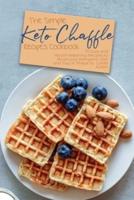 The Simple Keto Chaffle Recipes Cookbook: 70 Easy and Mouth-Watering Recipes to Boost your Ketogenic Diet and Stay in Shape
