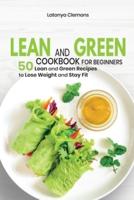 Lean and Green Cookbook for Beginners: 50 Lean and Green Recipes to Lose Weight and Stay Fit