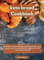 Keto bread cookbook : Quick &amp; Easy Ketogenic Recipes for Baking loaves, cookies, snacks, and low-carb desserts for weight loss! Bread machine guide included!