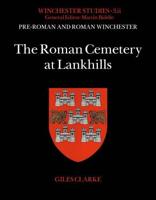 Pre-Roman and Roman Winchester. Part II The Roman Cemetery at Lankhills