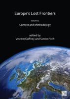 Europe's Lost Frontiers. Volume 1 Context and Methodology