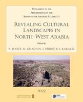 Revealing Cultural Landscapes in North-West Arabia Volume 51