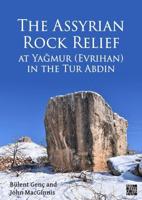 The Assyrian Rock Relief at Yagmur (Evrihan) in the Tur Abdin