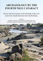 Archaeology by the Fourth Nile Cataract Volume I Landscape, Toponyms and Oral History and the People, Their Settlements, Architecture and Land Use Before the Merowe Dam