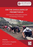 On the Shoulders of Prometheus International Collaboration and the Archaeology of Georgia