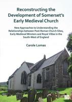 Reconstructing the Development of Somerset's Early Medieval Church