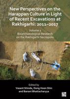 New Perspectives on the Harappan Culture in Light of Recent Excavations at Rakhigarhi Volume 1 Bioarchaeological Research on the Rakhigarhi Necropolis